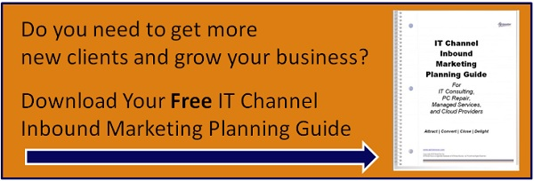 Do you need to get more new clients and grow your business? Download Your Free IT Channel Inbound Marketing Planning Guide